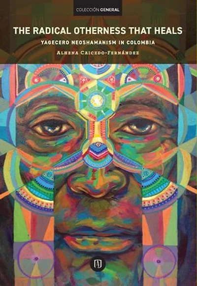The radical otherness that heals: Yagecero Neoshamanism in Colombia