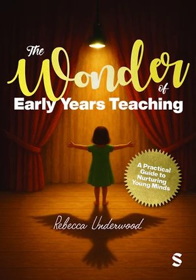 The Wonder of Early Years Teaching: A practical guide to nurturing young minds