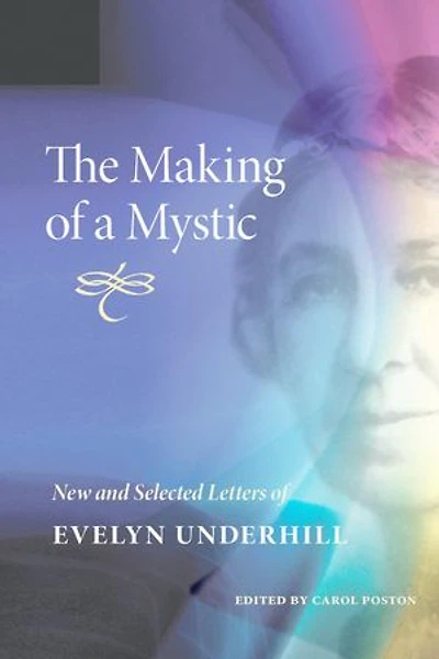 The Making of a Mystic: New and Selected Letters of Evelyn Underhill