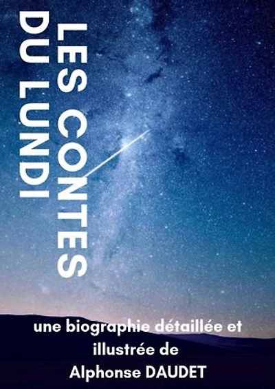 LES CONTES DU LUNDI: biographie détaillée et illustrée de Alphonse DAUDET