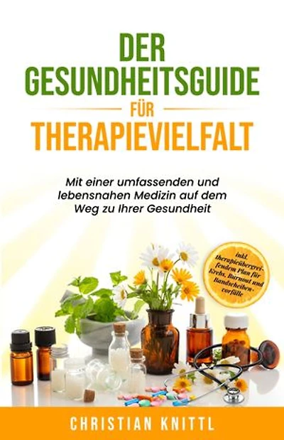 Der Gesundheitsguide für Therapievielfalt: Mit einer umfassenden und lebensnahen Medizin auf dem Weg zu Ihrer Gesundheit