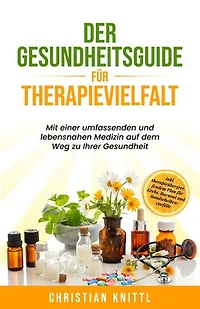Der Gesundheitsguide für Therapievielfalt: Mit einer umfassenden und lebensnahen Medizin auf dem Weg zu Ihrer Gesundheit