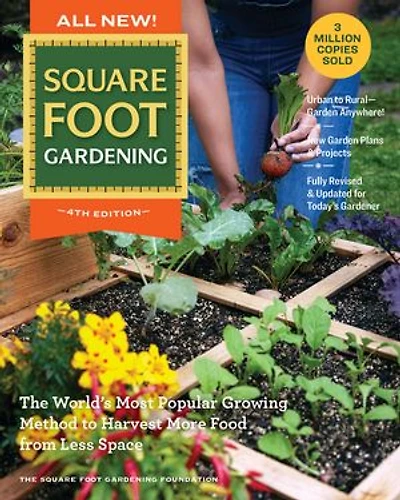 All New! Square Foot Gardening, 4th Edition: The World’s Most Popular Growing Method to Harvest MORE Food from Less Space – Urban Rural–Garden Anywhere! New Garden Plans & Projects Fully Revised Updated for Today’s Gardener
