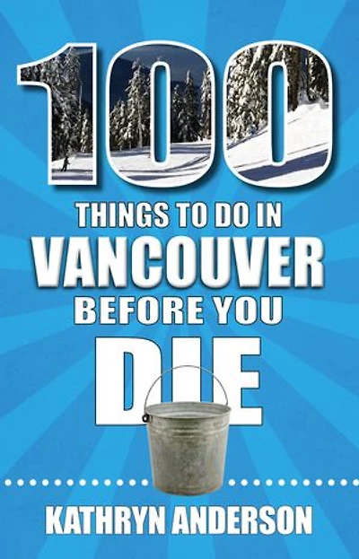 100 Things to Do Vancouver Before You Die