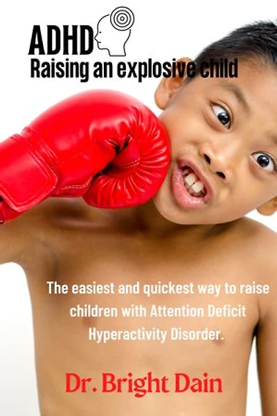 ADHD Raising an explosive child: The easiest and quickest way to raise children with Attention Deficits Hyperactivity Disorder.