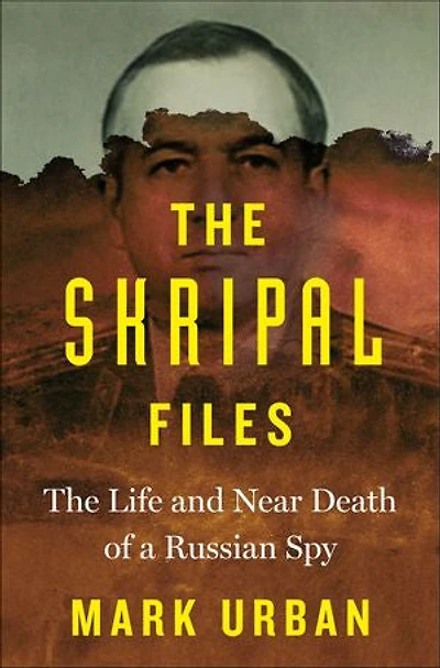 The Skripal Files: The Life and Near Death of a Russian Spy