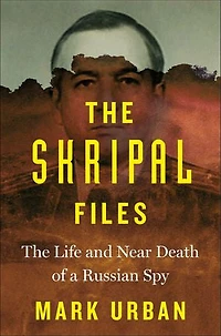 The Skripal Files: The Life and Near Death of a Russian Spy