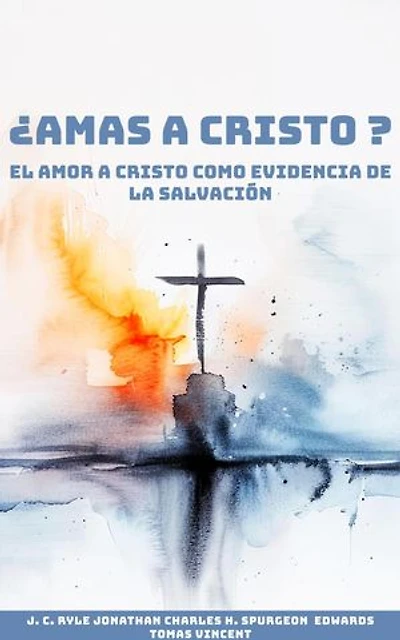 ¿Amas a Cristo?: El Amor a Cristo como Evidencia de la Salvación