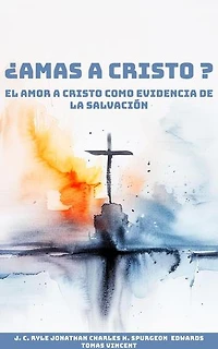 ¿Amas a Cristo?: El Amor a Cristo como Evidencia de la Salvación