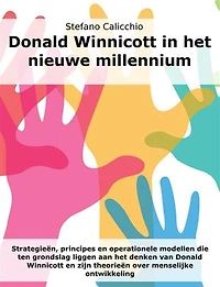 Donald Winnicott in het nieuwe millennium: Strategieën, principes en operationele modellen die ten grondslag liggen aan het denken van Donald Winnicott en zijn theorieën over menselijke ontwikkeling