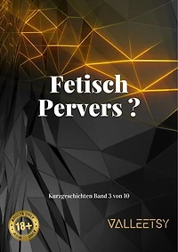 Fetisch Pervers ?: Kurzgeschichten, #3