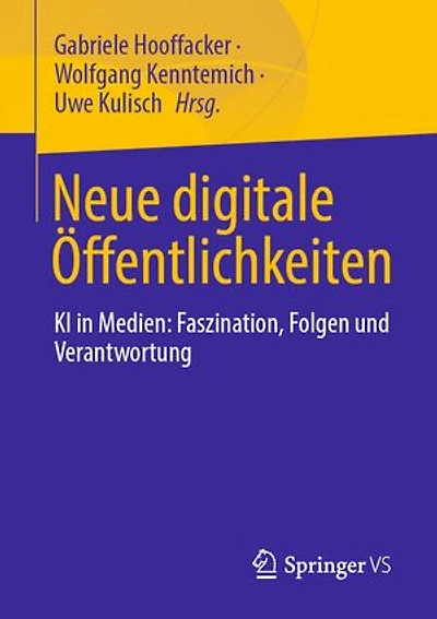 Neue digitale Offentlichkeiten: KI Medien: Faszination, Folgen und Verantwortung