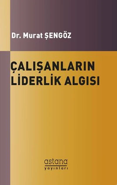 ÇALIŞANLARIN LİDERLİK ALGISI ve ÖRGÜTSEL BAĞLILIKLARI ARASINDAKİ İLİŞKİ