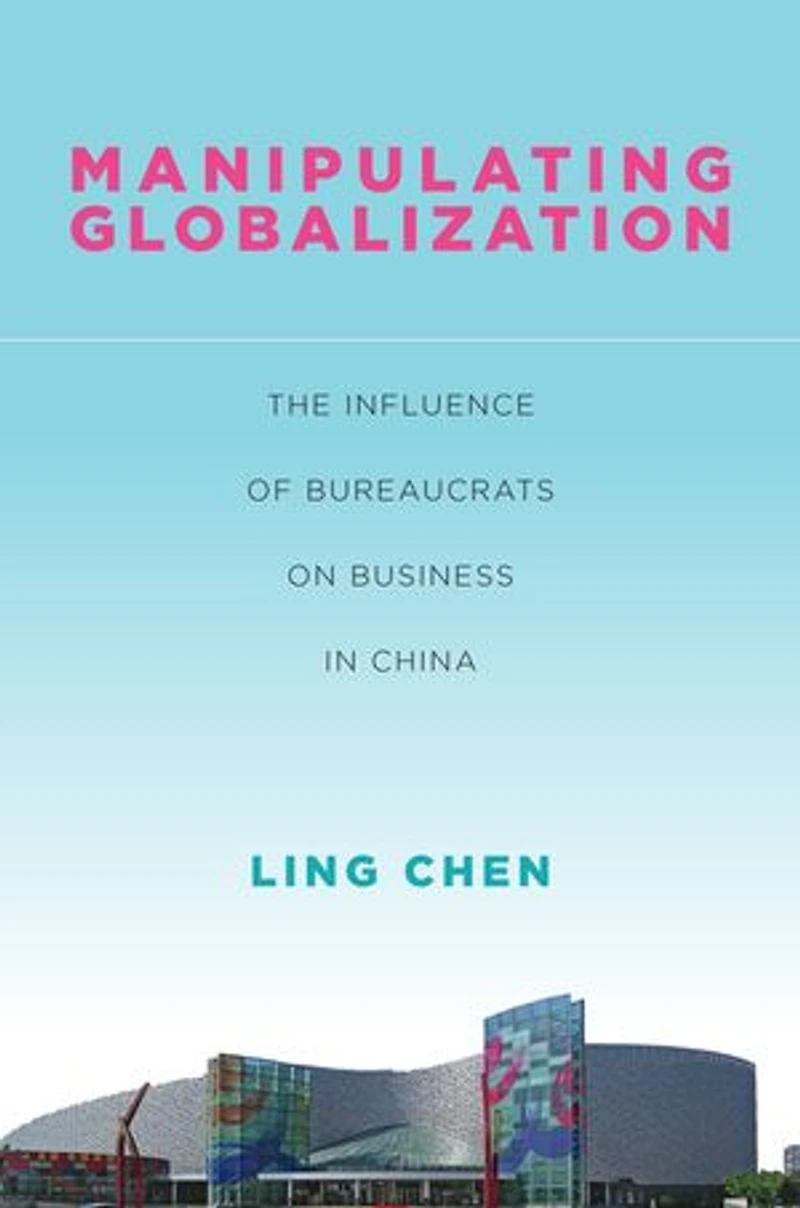 Manipulating Globalization: The Influence of Bureaucrats on Business China