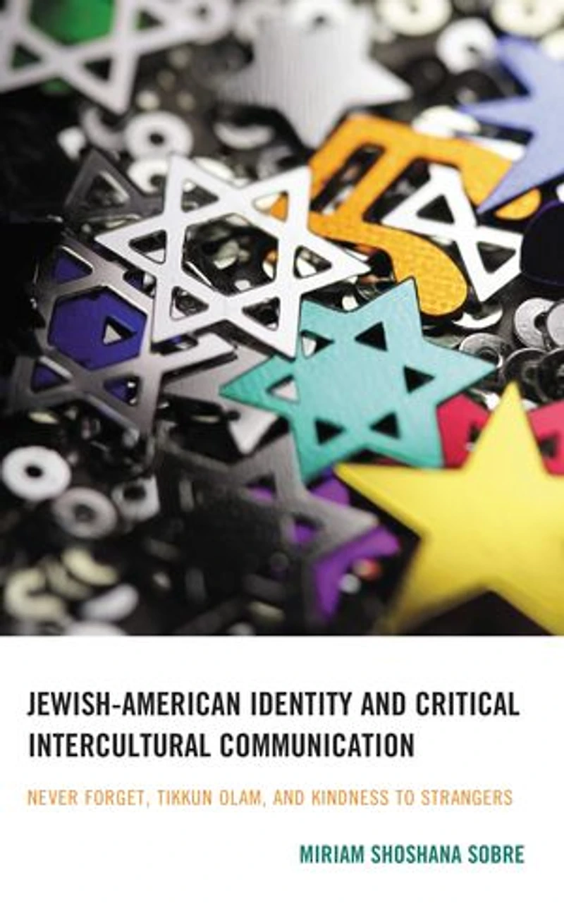 Jewish-American Identity and Critical Intercultural Communication: Never Forget, Tikkun Olam, Kindness to Strangers