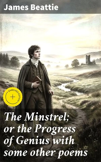The Minstrel; or the Progress of Genius with some other poems: A Journey Through Poetry and Self-Discovery