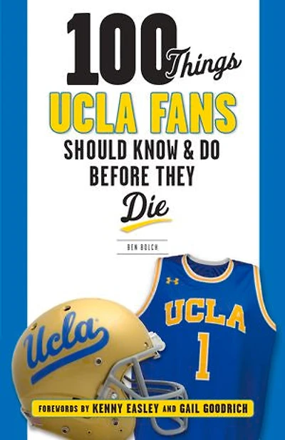 100 Things UCLA Fans Should Know & Do Before They Die