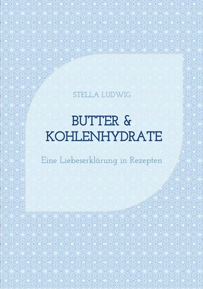 Butter & Kohlenhydrate: Eine Liebeserklärung in Rezepten