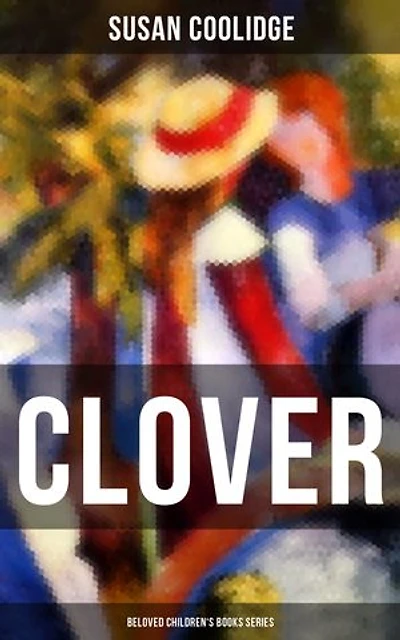 CLOVER (Beloved Children's Books Series): The Wonderful Adventures of Katy Carr's Sister in Colorado