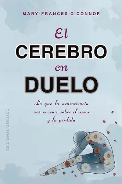 El cerebro en duelo: Lo que la neurociencia nos enseña sobre el amor y la pérdida