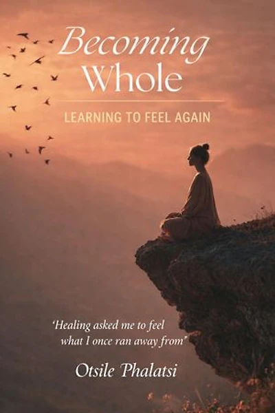 Becoming Whole - Learning How To Feel Again: emotional healing and restoration, #2