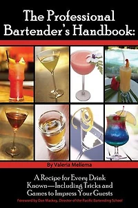 The Professional Bartender's Handbook: A Recipe for Every Drink Known - Including Tricks and Games to Impress Your Guests