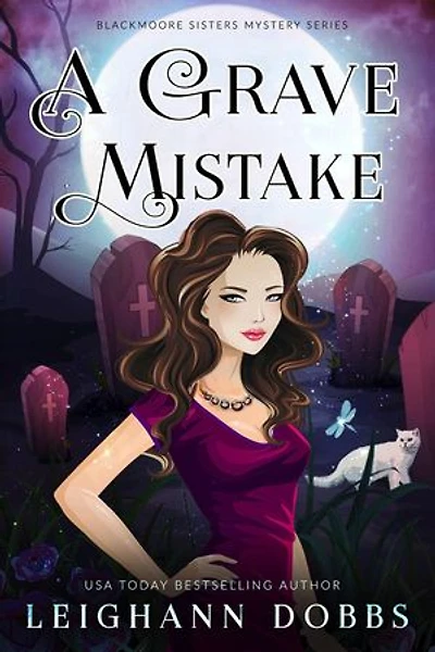 A Grave Mistake: Blackmoore Sisters Cozy Mystery Series, #6