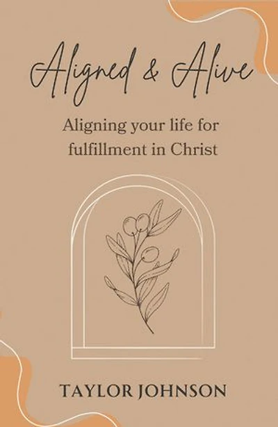 Aligned and Alive: Aligning your life for fulfillment Christ