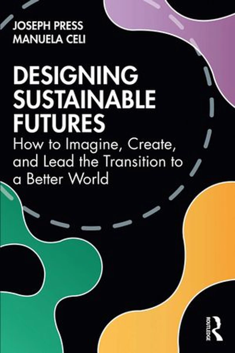 Designing Sustainable Futures: How to Imagine, Create, and Lead the Transition a Better World