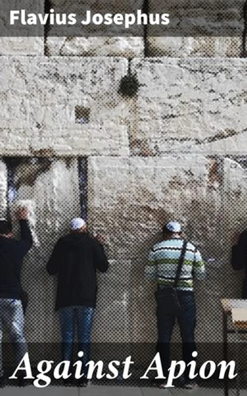 Against Apion: Enriched edition. Defending Jewish Identity: A Historical Defense Against Roman Slander
