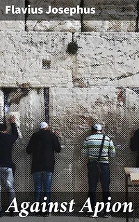 Against Apion: Enriched edition. Defending Jewish Identity: A Historical Defense Against Roman Slander
