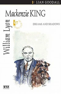 William Lyon Mackenzie King: Dreams And Shadows
