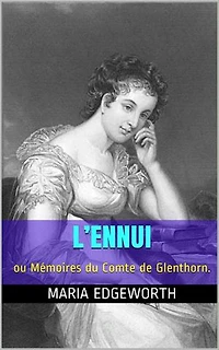 L’Ennui (Intégrale, les 3 Tomes).: ou Mémoires du Comte de Glenthorn.