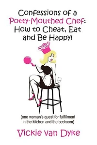 Confessions of a Potty-Mouthed Chef: (one woman's quest for fulfillment the kitchen and bedroom)