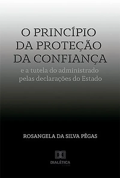 O princípio da proteção da confiança e a tutela do administrado pelas declarações do Estado
