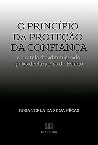O princípio da proteção da confiança e a tutela do administrado pelas declarações do Estado