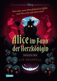 Disney. Twisted Tales: Alice im Bann der Herzkönigin: Was wäre, wenn Wunderland in Gefahr und Alice sehr spät dran wäre? | Der Märchen-Klassiker mal anders - für alle Fans der Villains-Bücher