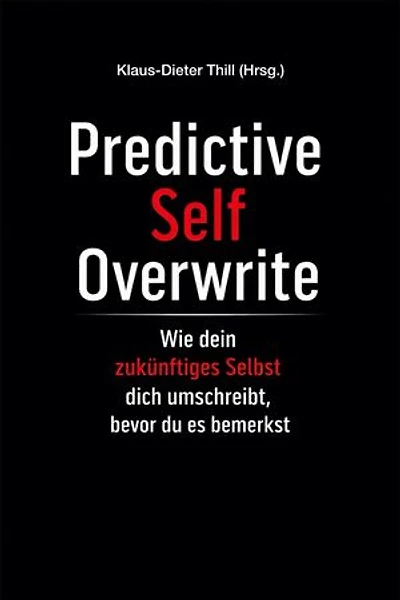 Predictive Self Overwrite: Wie dein zukünftiges Selbst dich umschreibt, bevor du es bemerkst