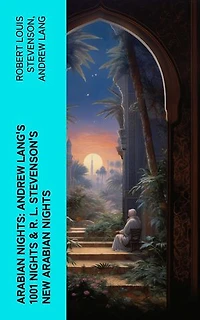 ARABIAN NIGHTS: Andrew Lang's 1001 Nights & R. L. Stevenson's New Arabian Nights