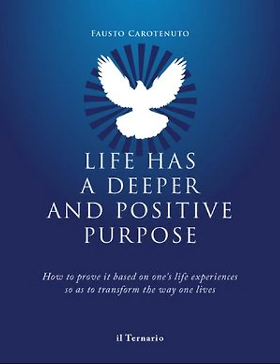 Life has a deeper and positive purpose: How to prove it based on one's life experiences so as to transform the way one lives.