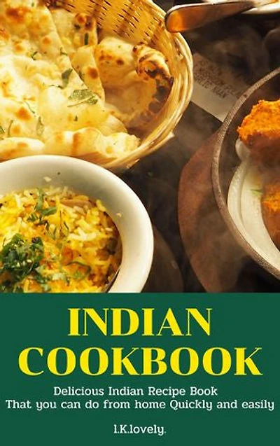 Indian Cookbook: Delicious Indian Recipe Book That you can do from home Quickly and easily.