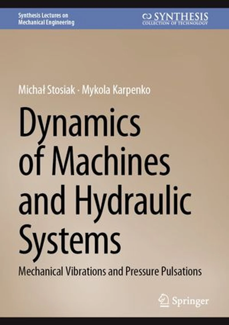 Dynamics of Machines and Hydraulic Systems: Mechanical Vibrations Pressure Pulsations