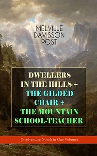 DWELLERS THE HILLS + GILDED CHAIR MOUNTAIN SCHOOL-TEACHER (3 Adventure Novels One Volume)