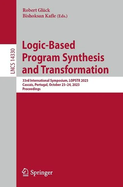 Logic-Based Program Synthesis and Transformation: 33rd International Symposium, LOPSTR 2023, Cascais, Portugal, October 23-24, Proceedings