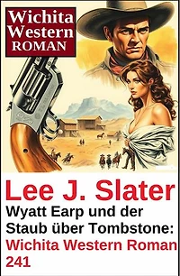 Wyatt Earp und der Staub über Tombstone: Wichita Western Roman 241