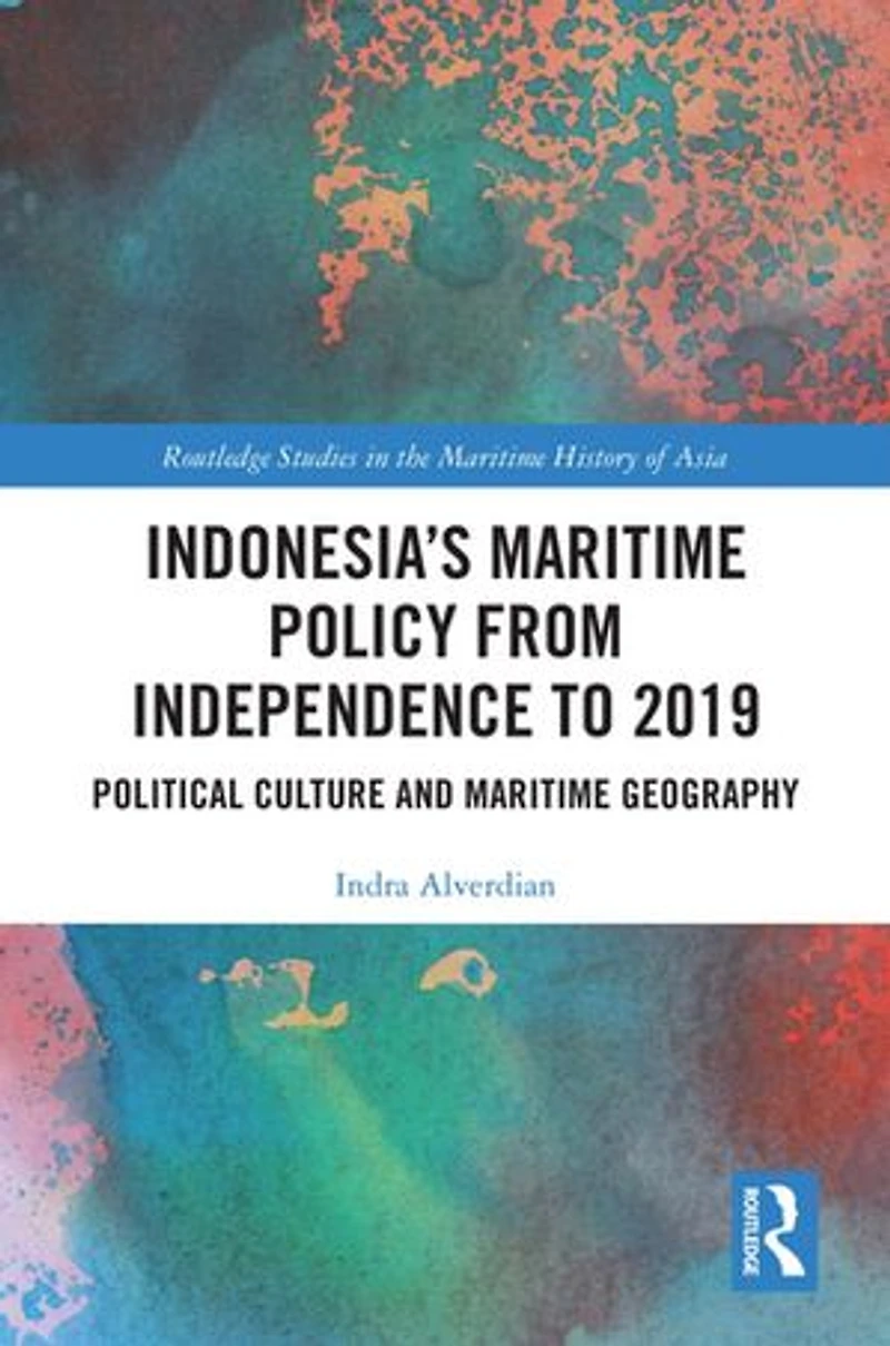 Indonesia's Maritime Policy from Independence to 2019: Political Culture and Geography