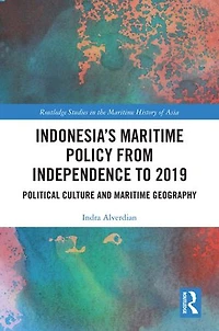 Indonesia's Maritime Policy from Independence to 2019: Political Culture and Geography