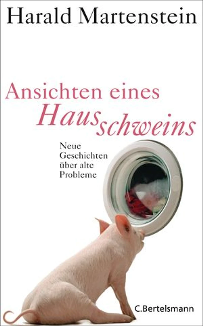 Ansichten eines Hausschweins: Neue Geschichten über alte Probleme