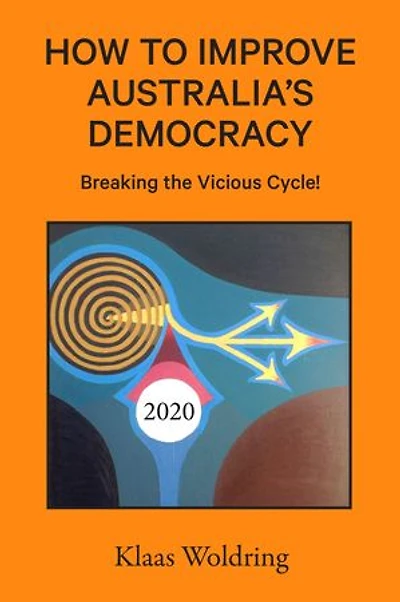 How to Improve Australia’s Democracy: Breaking the Vicious Cycle!
