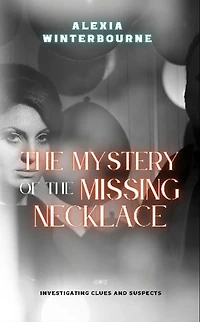 The Mystery of the Missing Necklace: Investigating Clues and Suspects
